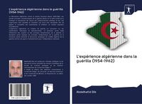 Produktbild: L'exp&eacute;rience alg&eacute;rienne dans la gu&eacute;rilla (1954-1962)