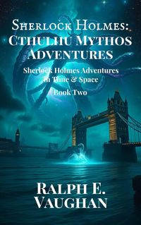 Produktbild: Sherlock Holmes: Cthulhu Mythos Adventures (Sherlock Holmes Adventures in Time & Space, #2)