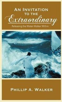 Produktbild: An Invitation to the Extraordinary: Releasing the Water-Walker Within