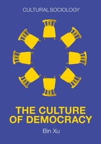 Produktbild: The Culture of Democracy - A Sociological Approach to Civil Society