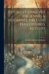 Produktbild: Devises Et Emblemes Anciennes & Modernes, Tirees de Plus Celebres Auteurs