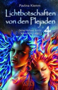 Produktbild: Lichtbotschaften von den Plejaden Band 4: Deine Heilung durch kosmische Liebe (von der SPIEGEL-Bestseller-Autorin)