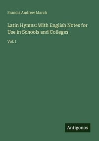 Produktbild: Latin Hymns: With English Notes for Use in Schools and Colleges