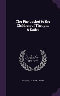 Produktbild: The Pin-Basket to the Children of Thespis. a Satire