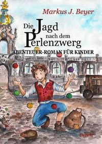 Produktbild: Die Jagd nach dem Perlenzwerg - Historischer Abenteuer-Roman f&uuml;r Kinder aus dem barocken Dresden