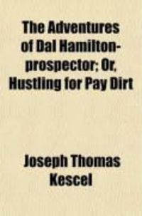 Produktbild: The Adventures of Dal Hamilton-Prospector; Or, Hustling for Pay Dirt