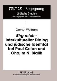 Produktbild: &laquo;Birg mich&raquo; &ndash; Interkultureller Dialog und j&uuml;dische Identit&auml;t bei Paul Celan und Chajim N. Bialik