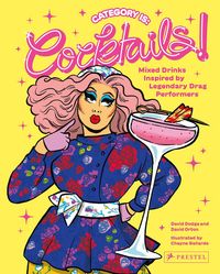 Produktbild: Category Is: Cocktails! - Mixed Drinks Inspired By Legendary Drag Performers