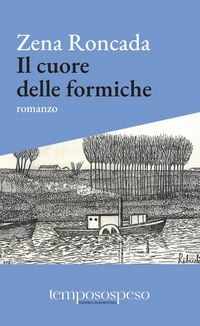 Produktbild: Il cuore delle formiche. Romanzo di piccole vite sul filo del '900