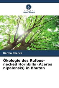 Produktbild: &Ouml;kologie des Rufous-necked Hornbills (Aceros nipalensis) in Bhutan