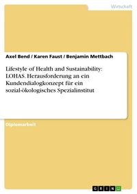 Produktbild: Der Lifestyle of Health and Sustainability (LOHAS) als Herausforderung an ein Kundendialogkonzept eines sozial-&ouml;kologischen Spezialinstituts