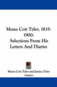 Produktbild: Moses Coit Tyler, 1835-1900: Selections from His Letters and Diaries