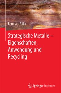 Bild vom Artikel Strategische Metalle - Eigenschaften, Anwendung und Recycling vom Autor Bernhard Adler
