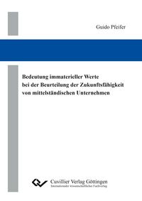 Produktbild: Bedeutung immaterieller Werte bei der Beurteilung der Zukunftsf&auml;higkeit von mittelst&auml;ndischen Unternehmen. Eine Analyse am Beispiel deutscher Kreditgenossenschaften der Prim&auml;rstufe mit Hilfe der Wissensbilanz-Made in Germany