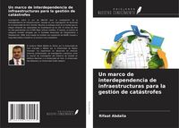 Produktbild: Un marco de interdependencia de infraestructuras para la gesti&oacute;n de cat&aacute;strofes