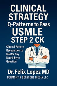 Produktbild: MASTER CLINICAL STRATEGY. Q-Patterns to Pass USMLE Step 2 CK Clinical Pattern Recognition to Master Any Board-Style Question (Master Strategy to Pass