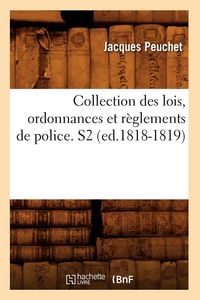 Produktbild: Collection des lois, ordonnances et r&egrave;glements de police. S2 (ed.1818-1819)