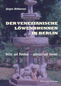 Bild vom Artikel Der Venezianische Löwenbrunnen in Berlin vom Autor Jürgen Dittberner