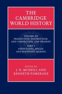 Produktbild: Cambridge World History: Volume 7, Production, Destruction and Connection, 1750-Present, Part 1, Structures, Spaces, and Boundary Making