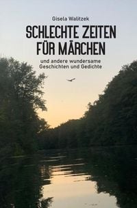 Produktbild: Schlechte Zeiten f&uuml;r M&auml;rchen und andere wundersame Geschichten und Gedichte