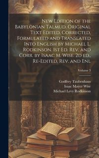 Produktbild: New Edition of the Babylonian Talmud. Original Text Edited, Corrected, Formulated and Translated Into English by Michael L. Rodkinson. 1st ed. rev. an