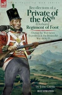 Produktbild: Recollections of a Private of the 68th (Durham) Regiment of Foot During the Walcheren Expedition and the Peninsular War, 1806-15