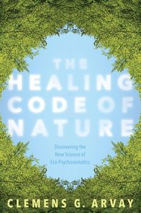 Bild vom Artikel The Healing Code of Nature: Discovering the New Science of Eco-Psychosomatics vom Autor Clemens G. Arvay