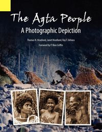 Produktbild: The Agta People, a Photographic Depiction of the Casiguran Agta People of Northern Aurora Province, Luzon Island, the Philippines