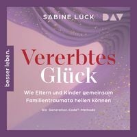 Produktbild: Vererbtes Gl&uuml;ck: Wie Eltern und Kinder gemeinsam Familientraumata heilen k&ouml;nnen &ndash; Die Generation-Code-Methode &ndash; Mit einem Vorwort von Laura Malina Seiler und einer Empfehlung von Verena K&ouml;nig