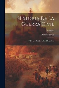 Produktbild: Historia De La Guerra Civil: Y De Los Partidos Liberal Y Carlista; Volume 2