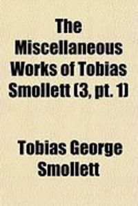 Produktbild: The Miscellaneous Works of Tobias Smollett (Volume 3, PT. 1)