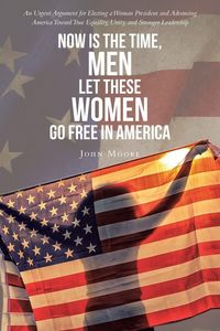 Produktbild: Now is The Time, Men Let These Women Go Free in America
