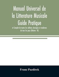 Produktbild: Manual Universel de la Litterature Musicale Guide Pratique et Complet de toutes les editions classiques et modernes de tous les pays (Volume III)