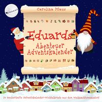 Produktbild: Eduards Abenteuer-Adventskalender: 24 zauberhafte Adventskalender-Wichtelbriefe aus dem Weihnachtsmanndorf