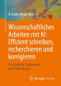 Produktbild: Wissenschaftliches Arbeiten mit KI: Effizient schreiben, recherchieren und korrigieren