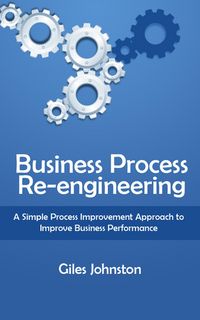 Produktbild: Business Process Re-engineering: A Simple Process Improvement Approach to Improve Business Performance