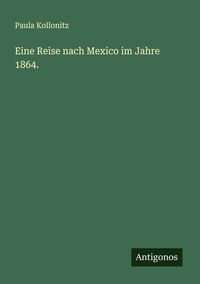 Produktbild: Eine Reise nach Mexico im Jahre 1864.