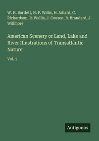 Produktbild: American Scenery or Land, Lake and River Illustrations of Transatlantic Nature