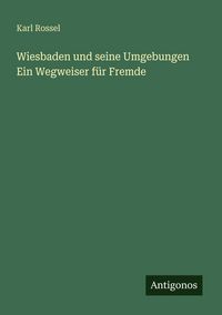 Produktbild: Wiesbaden und seine Umgebungen Ein Wegweiser f&uuml;r Fremde