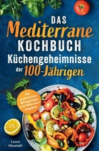 Produktbild: Das mediterrane Kochbuch: K&uuml;chengeheimnisse der 100 -J&auml;hrigen