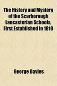Produktbild: The History and Mystery of the Scarborough Lancasterian Schools, First Established in 1810
