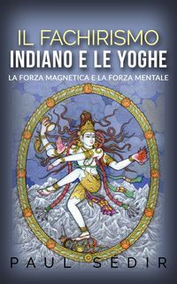 Bild vom Artikel Il fachirismo indiano e le yoghe - la forza magnetica e la forza mentale vom Autor Paul Sédir