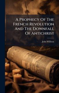 Produktbild: A Prophecy Of The French Revolution And The Downfall Of Antichrist