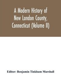 Produktbild: A modern history of New London County, Connecticut (Volume II)