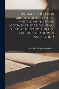 Produktbild: Special Association Minutes of the Special Meeting of the Nova Scotia Baptist Association Held at Nictaux, Ann Co., on the 18th and 19th January, 1843