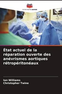 Produktbild: &Eacute;tat actuel de la r&eacute;paration ouverte des an&eacute;vrismes aortiques r&eacute;trop&eacute;riton&eacute;aux