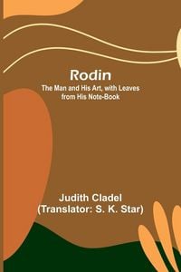 Produktbild: Rodin; The Man and His Art, with Leaves from His Note-book