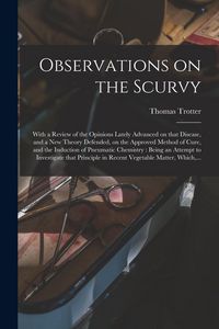 Produktbild: Observations on the Scurvy: With a Review of the Opinions Lately Advanced on That Disease, and a New Theory Defended, on the Approved Method of Cu