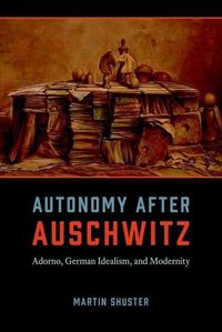 Produktbild: Shuster, M: Autonomy After Auschwitz - Adorno, German Ideali
