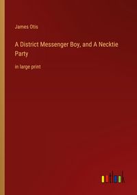 Produktbild: A District Messenger Boy, and A Necktie Party
